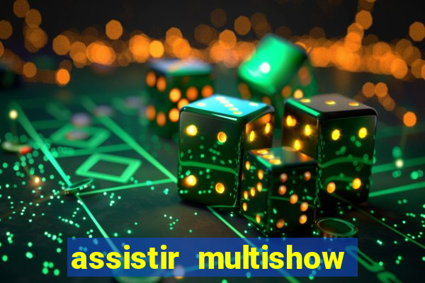 assistir multishow ao vivo gratis